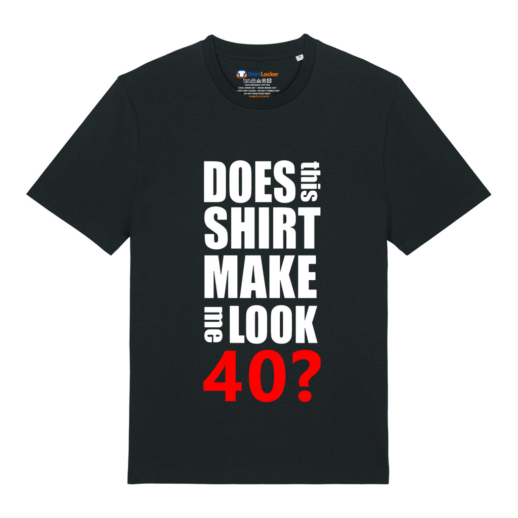 Do I Look 40? T-Shirt