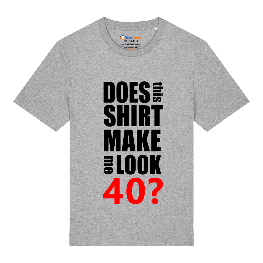 Do I Look 40? T-Shirt