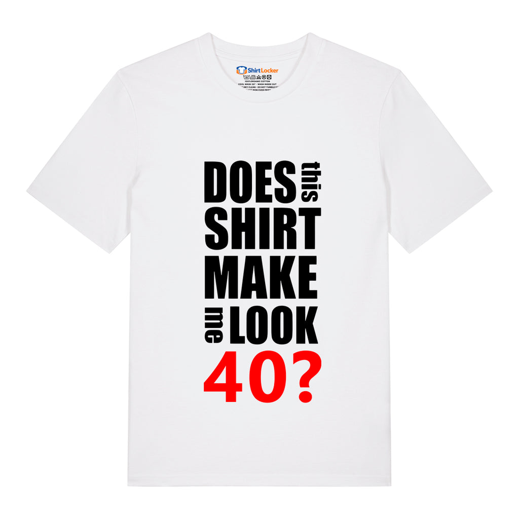 Do I Look 40? T-Shirt