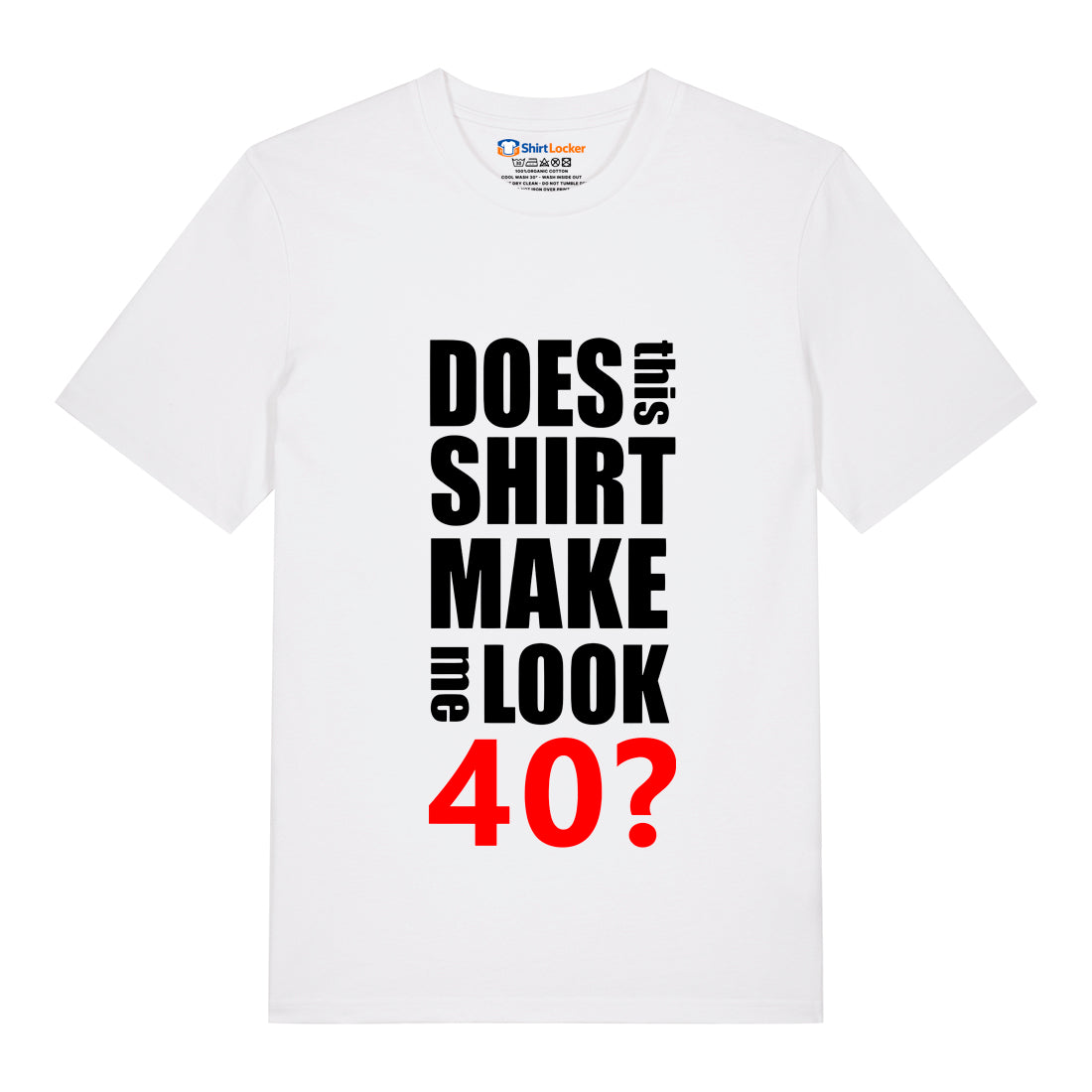 Do I Look 40? T-Shirt