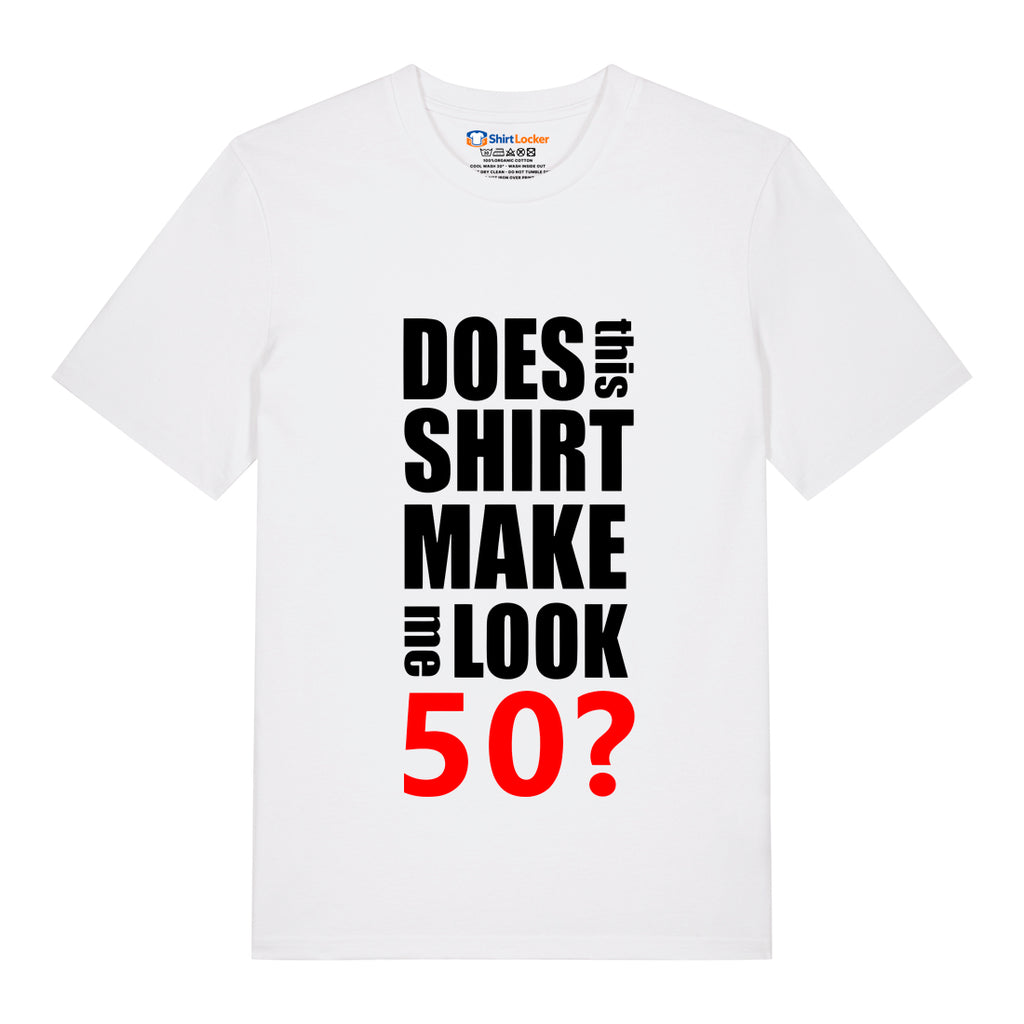 Do I Look 50? T-Shirt
