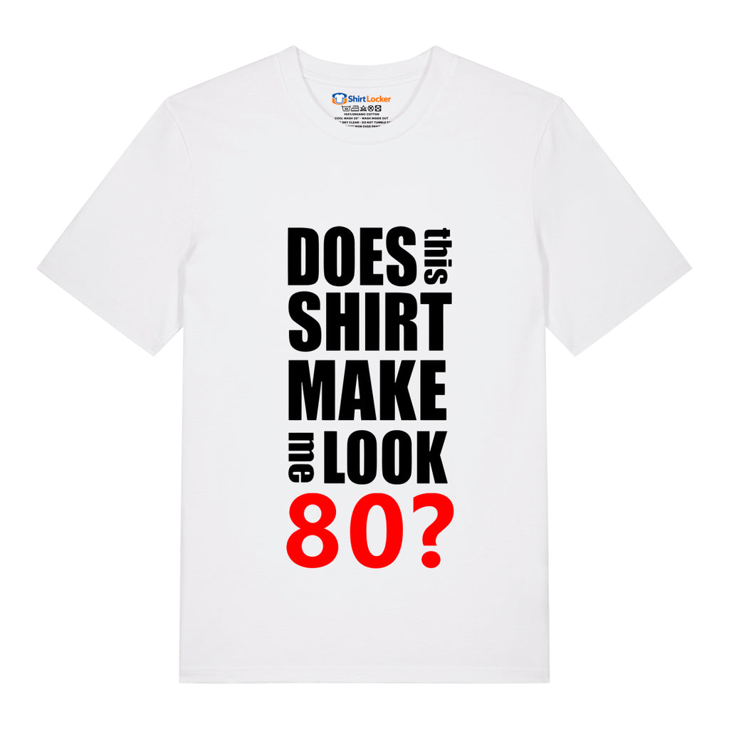 Do I Look 80? T-Shirt