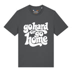 Go Hard Or Go Home T-Shirt