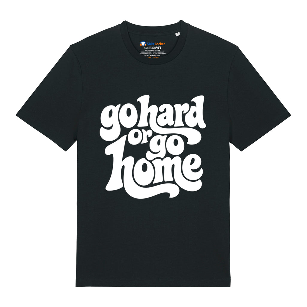 Go Hard Or Go Home T-Shirt