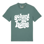 Go Hard Or Go Home T-Shirt