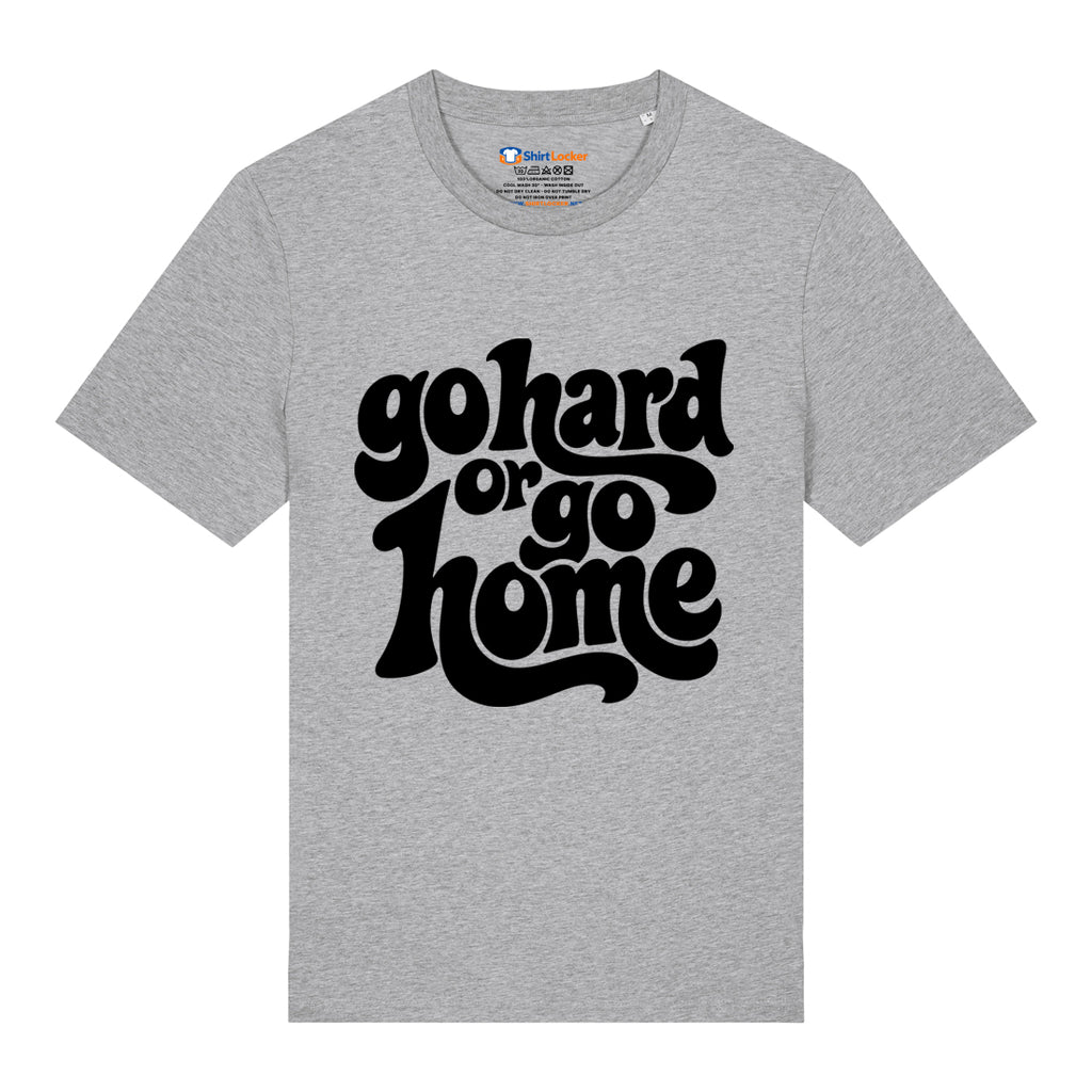 Go Hard Or Go Home T-Shirt