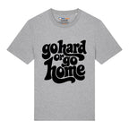 Go Hard Or Go Home T-Shirt
