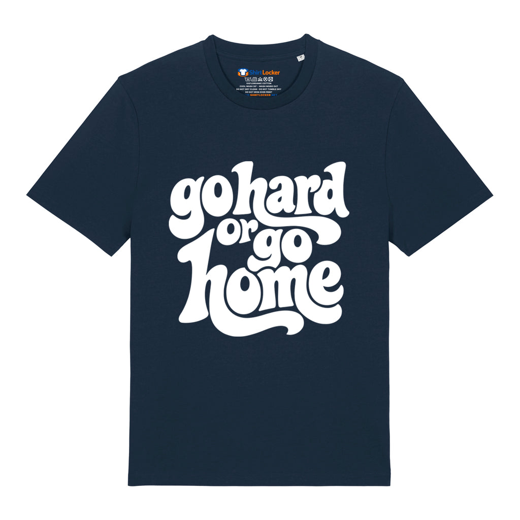 Go Hard Or Go Home T-Shirt