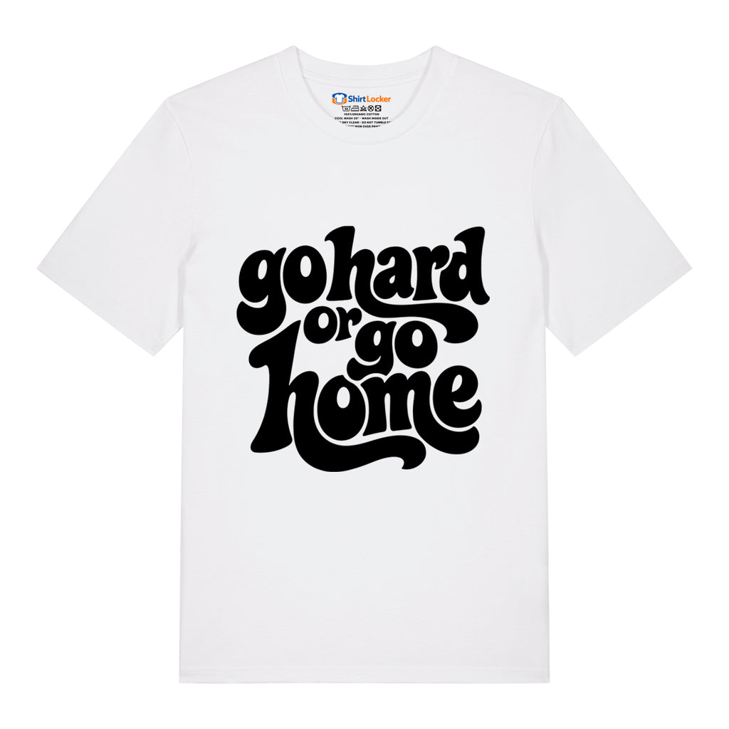 Go Hard Or Go Home T-Shirt