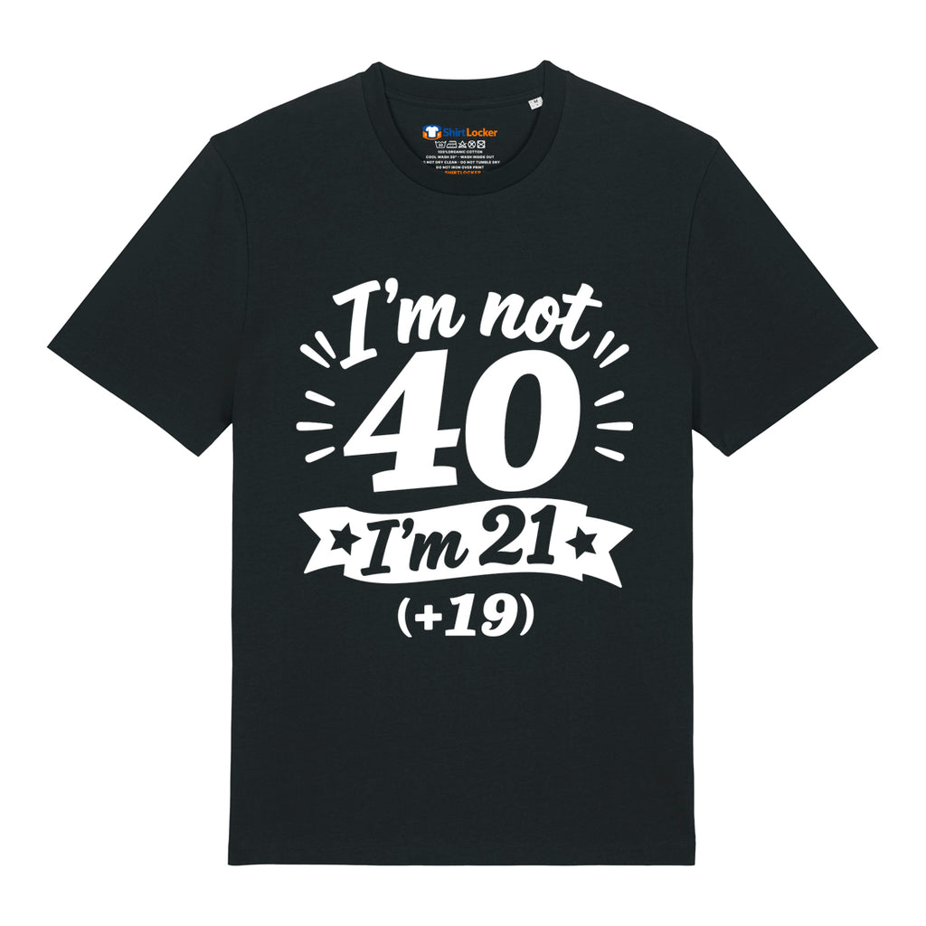 I'm Not 40 T-Shirt