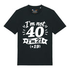 I'm Not 40 T-Shirt