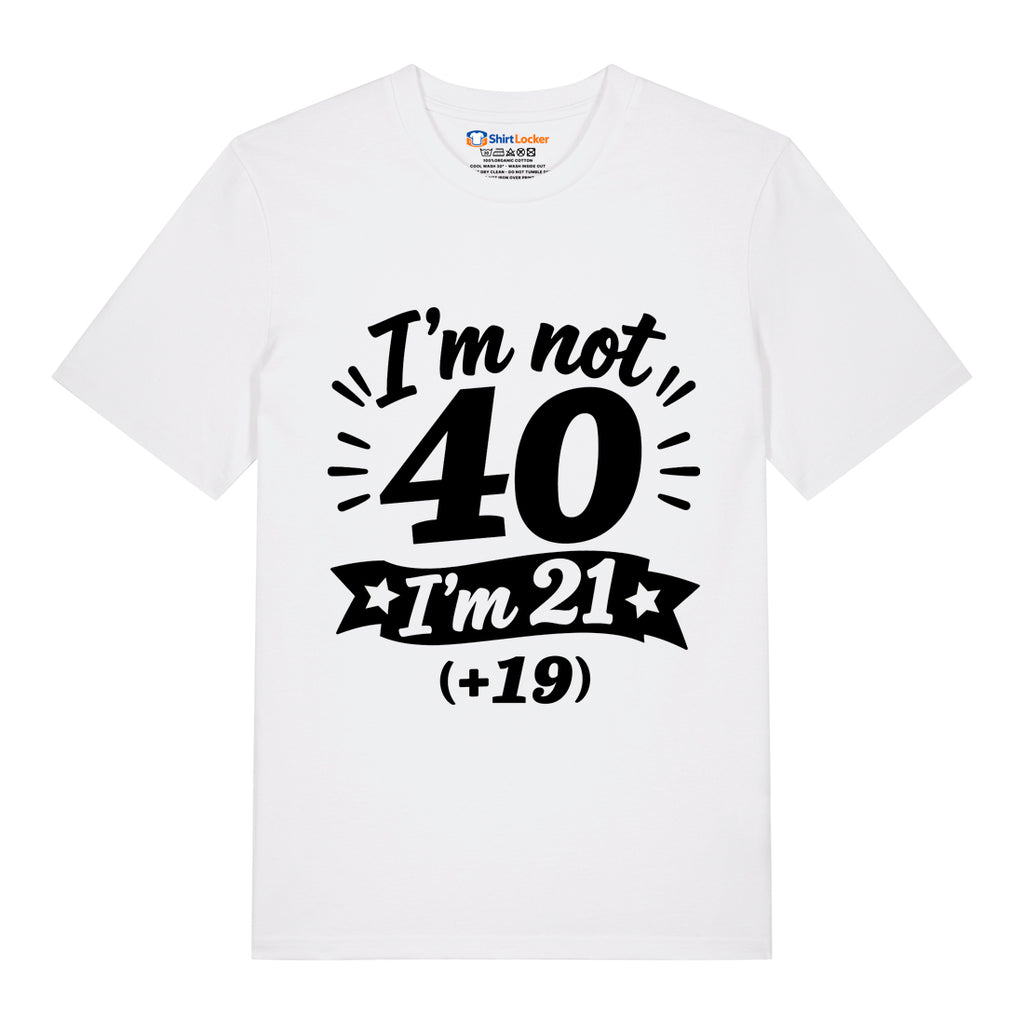 I'm Not 40 T-Shirt
