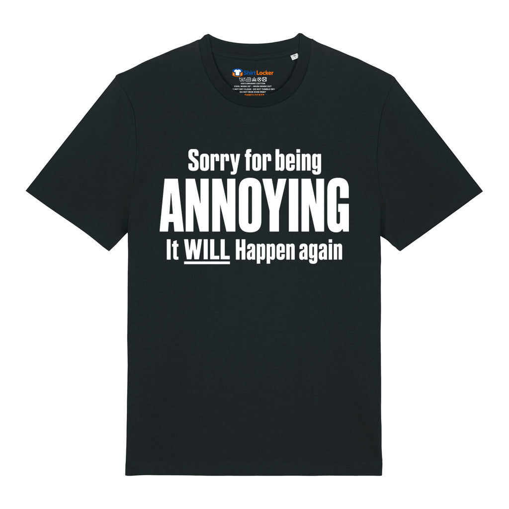 Sorry For Being Annoying T-Shirt
