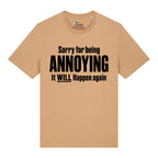 Sorry For Being Annoying T-Shirt