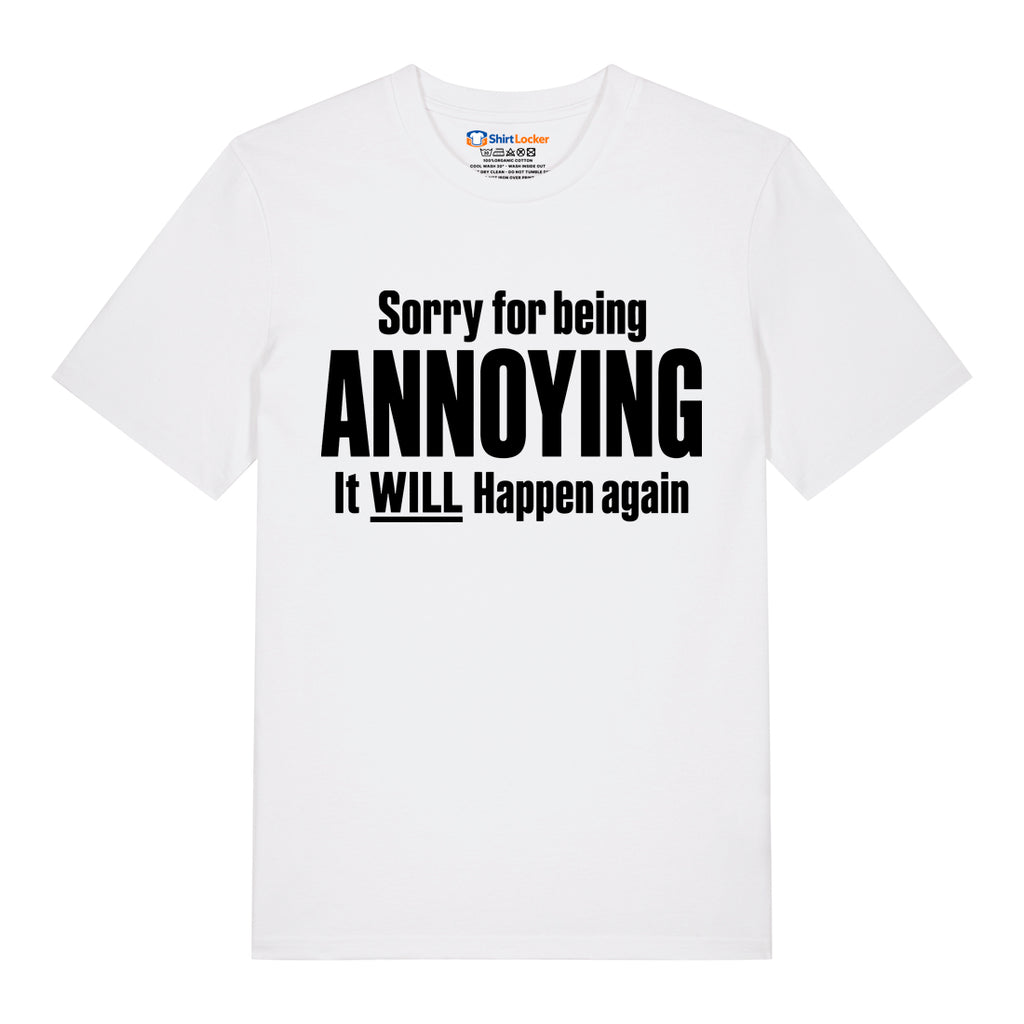 Sorry For Being Annoying T-Shirt