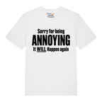 Sorry For Being Annoying T-Shirt