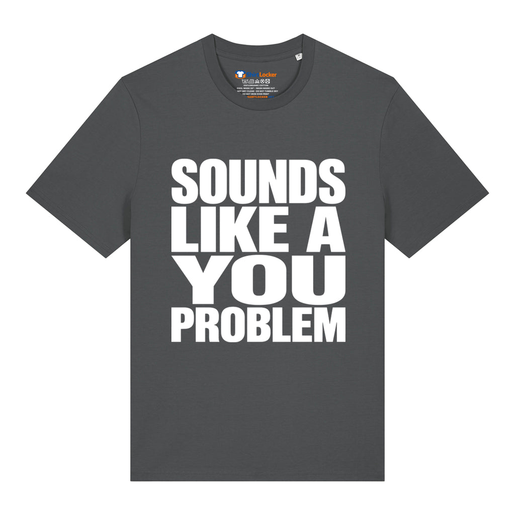 Sounds Like A You Problem T-Shirt