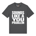 Sounds Like A You Problem T-Shirt