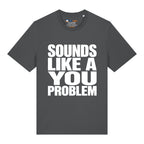 Sounds Like A You Problem T-Shirt