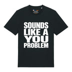 Sounds Like A You Problem T-Shirt