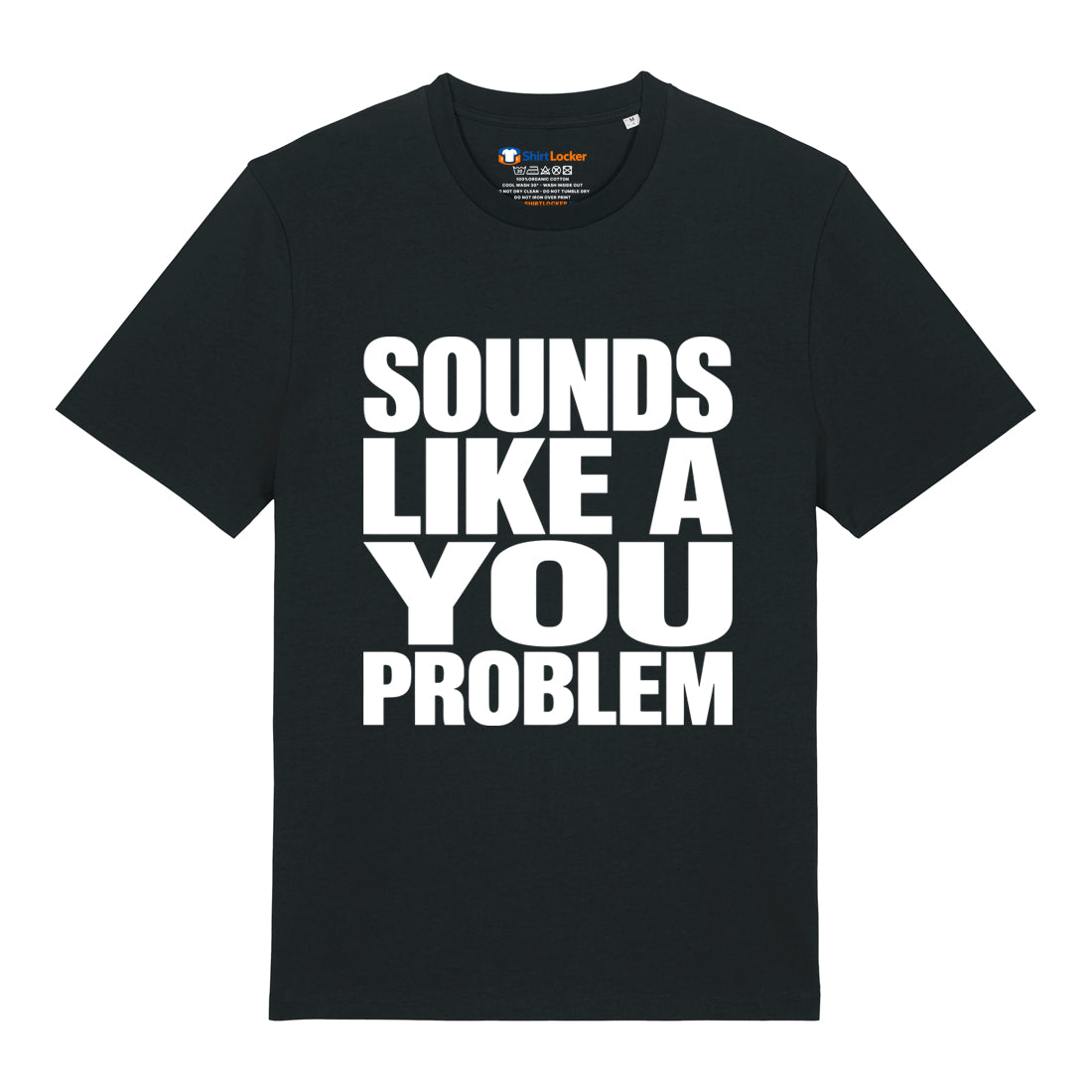 Sounds Like A You Problem T-Shirt
