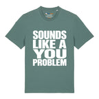 Sounds Like A You Problem T-Shirt