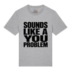 Sounds Like A You Problem T-Shirt