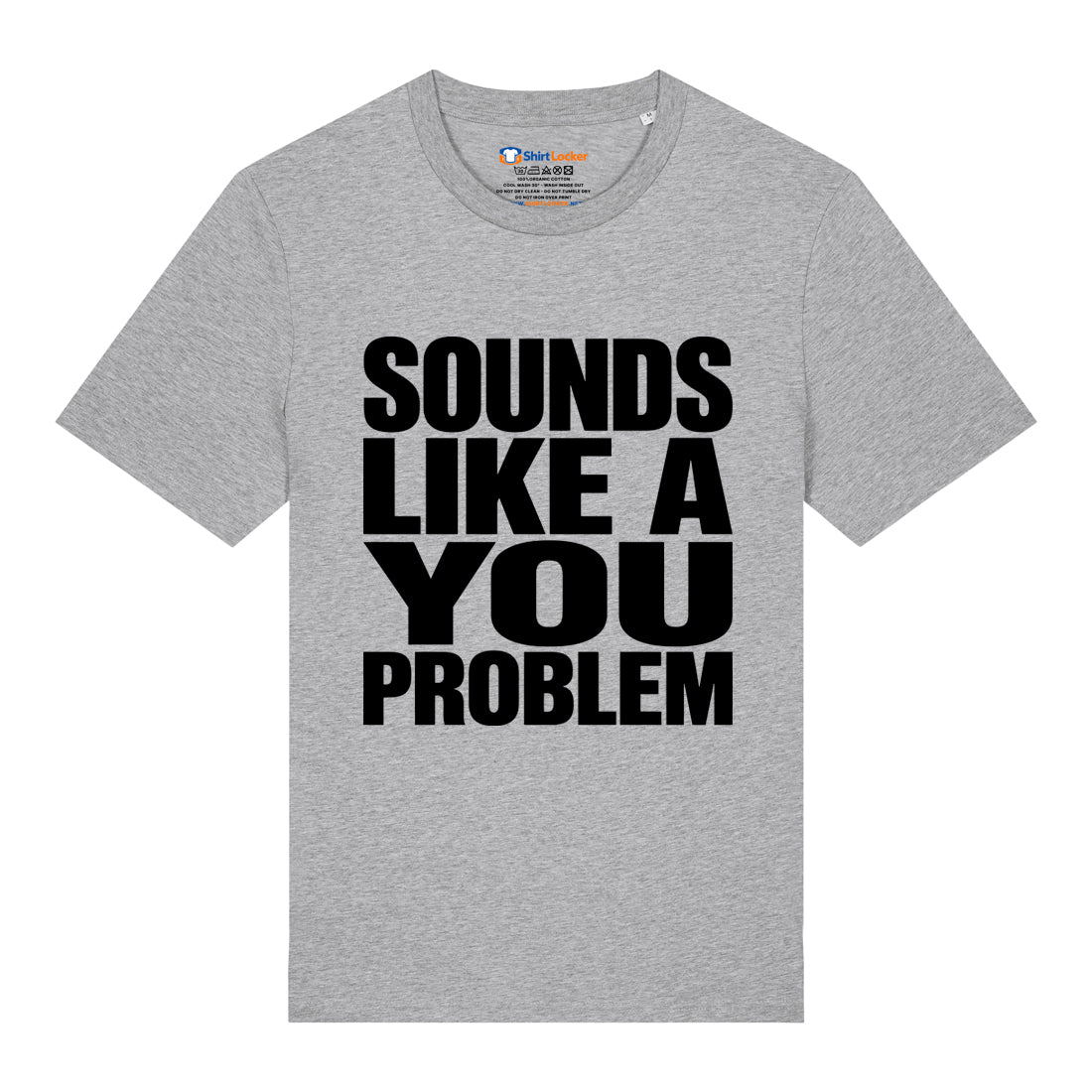 Sounds Like A You Problem T-Shirt