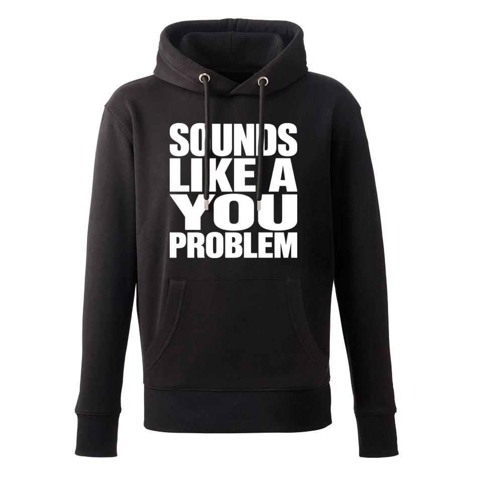 Sounds Like A You Problem Hoodie