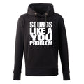 Sounds Like A You Problem Hoodie