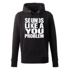 Sounds Like A You Problem Hoodie