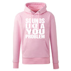 Sounds Like A You Problem Hoodie