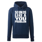 Sounds Like A You Problem Hoodie