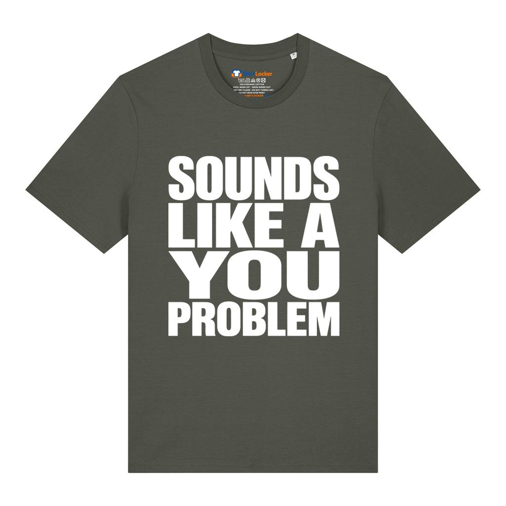 Sounds Like A You Problem T-Shirt