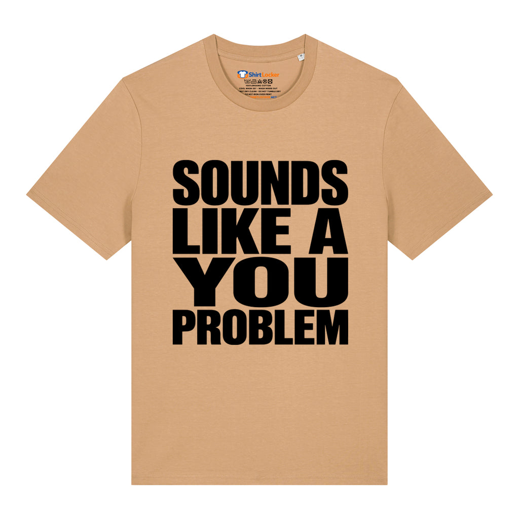 Sounds Like A You Problem T-Shirt