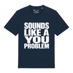 Sounds Like A You Problem T-Shirt