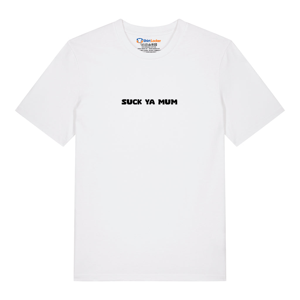Suck Ya Mum T-Shirt