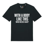 Who Needs Hair T-Shirt