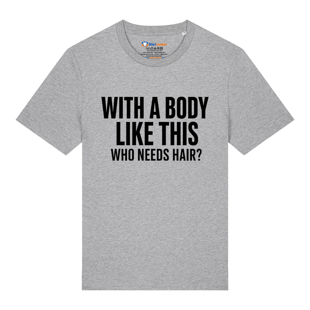 Who Needs Hair T-Shirt