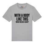 Who Needs Hair T-Shirt