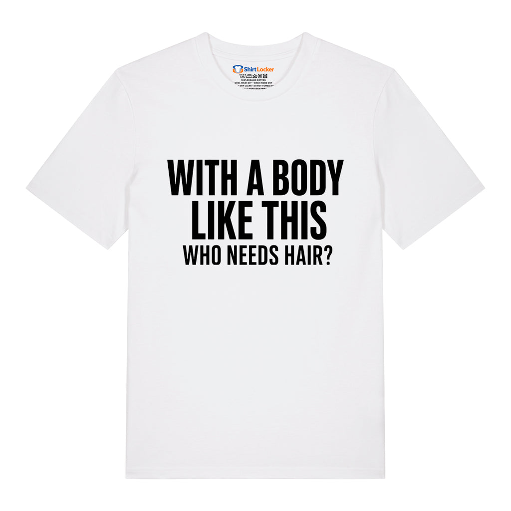 Who Needs Hair T-Shirt