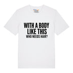 Who Needs Hair T-Shirt