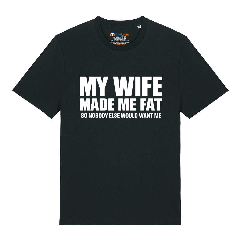 Wife Made Me Fat T-Shirt