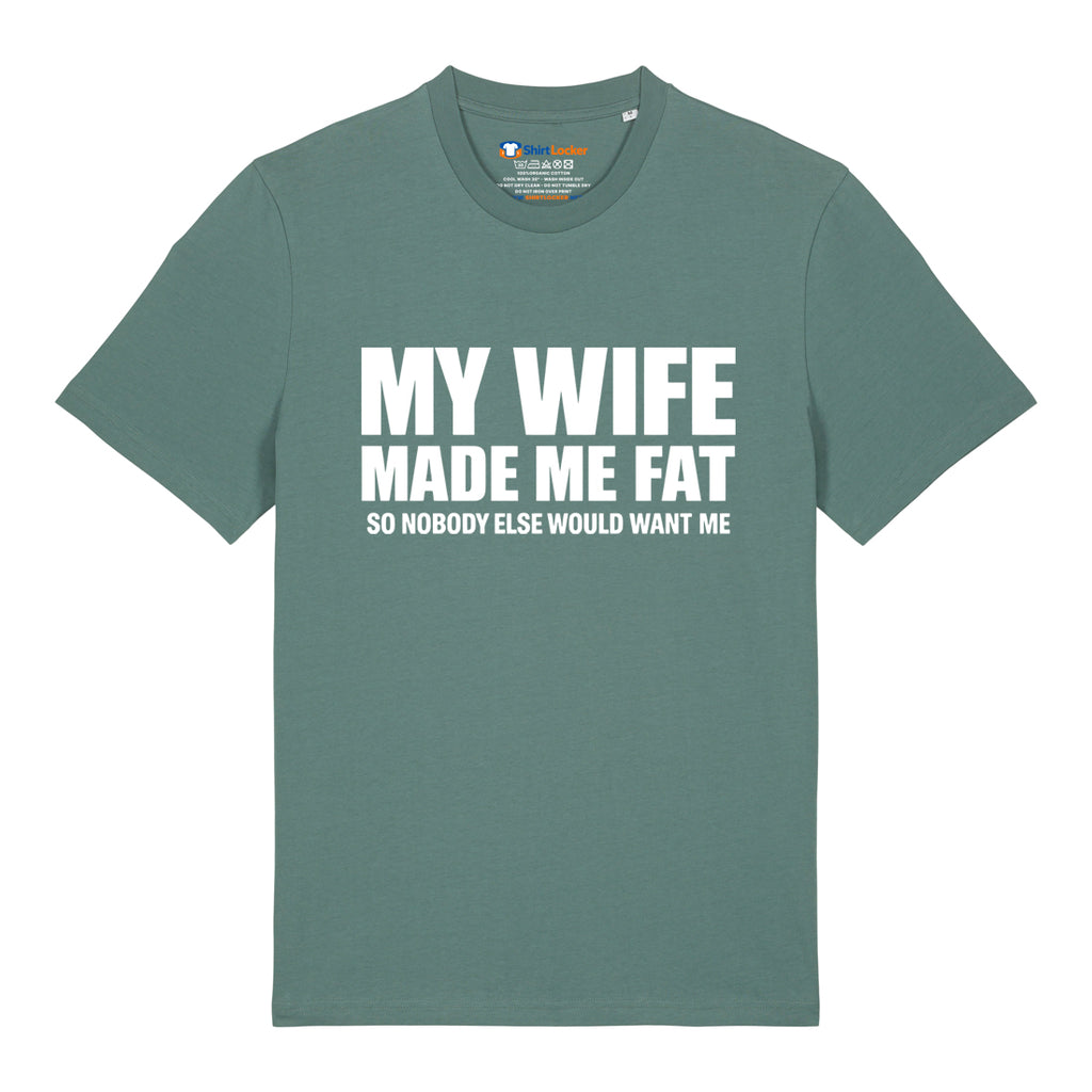 Wife Made Me Fat T-Shirt
