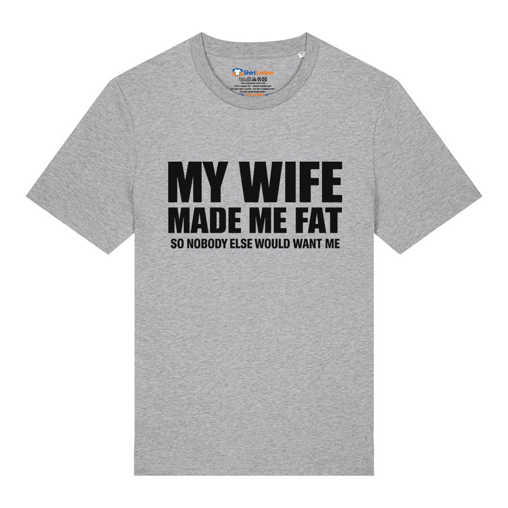 Wife Made Me Fat T-Shirt