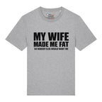 Wife Made Me Fat T-Shirt