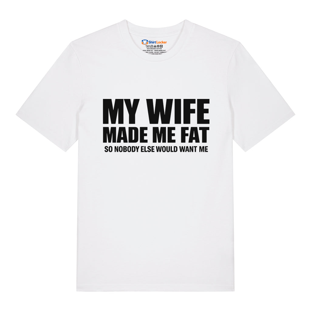 Wife Made Me Fat T-Shirt