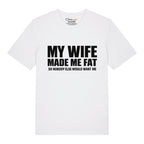 Wife Made Me Fat T-Shirt